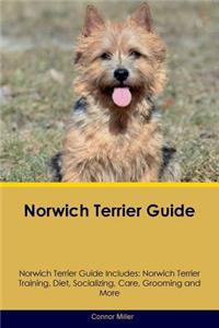 Norwich Terrier Guide Norwich Terrier Guide Includes: Norwich Terrier Training, Diet, Socializing, Care, Grooming, Breeding and More