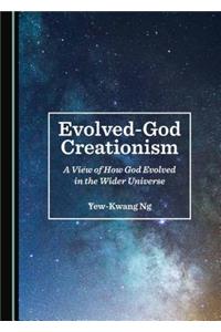 Evolved-God Creationism: A View of How God Evolved in the Wider Universe