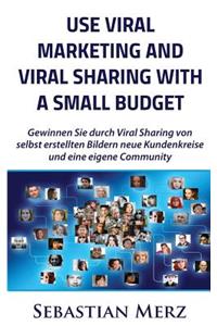 Use Viral Marketing and Viral Sharing with a Small Budget