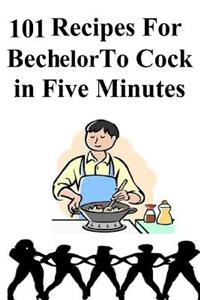 101 Recipes for Bechlor to Cock in Five Minutes