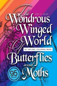 The Wondrous Winged World of Butterflies and Moths, Book 2: Au Naturel Coloring Book, 95 Images!