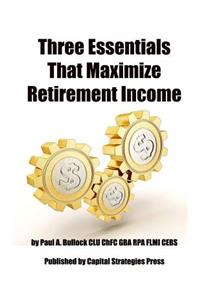 Three Essentials That Maximize Retirement Income