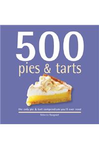 500 Pies & Tarts: The Only Pies and Tarts Compendium You'll Ever Need