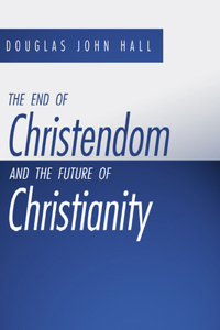 End of Christendom and the Future of Christianity