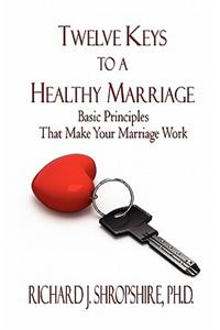 Twelve Keys to a Healthy Marriage