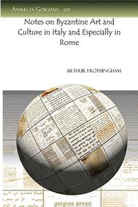 Notes on Byzantine Art and Culture in Italy and Especially in Rome