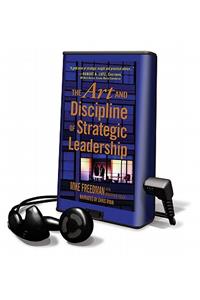 The Art and Discipline of Strategic Leadership