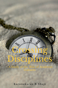 Crossing the Disciplines-A Study of the Rise of Academic Cultures