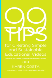 99 Tips for Creating Simple and Sustainable Educational Videos: A Guide for Online Teachers and Flipped Classes