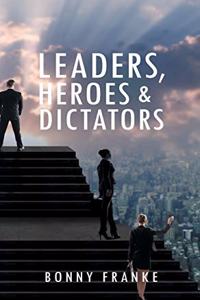 Leaders, Heroes & Dictators