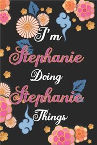 I'm Stephanie Doing Stephanie Things Notebook Birthday Gift