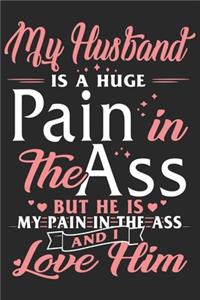 My husband is a huge pain the ass but he is my pain in the ass and i love him