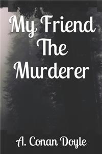 My Friend The Murderer