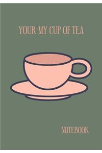 Your My Cup Of Tea