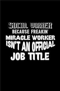 Social worker because freakin' miracle worker isn't an official job title