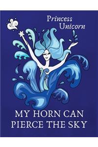 Princess Unicorn my horn can pierce the sky