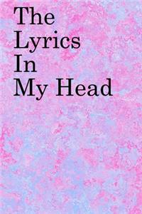 The Lyrics in My Head: Lined Notebook / Journal Gift, 100 Pages, 6x9, Soft Cover, Matte Finish Inspirational Quotes Journal, Notebook, Diary, Composition Book