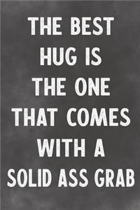 The Best Hug Is The One That Comes With A Solid Ass Grab