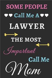 Some People Call Me A Lawyer The Most Important Call Me Mom