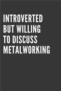 Introverted But Willing To Discuss Metalworking Notebook