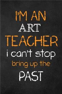 I'm an Art Teacher I Can't Stop Bring Up the Past