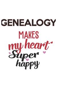 Genealogy Makes My Heart Super Happy Genealogy Lovers Genealogy Obsessed Notebook A beautiful