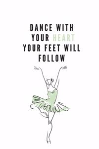 Dance with your Heart your Feet will Follow