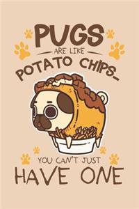 Pugs are like Potato chips You can't have just one