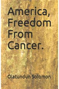 America, Freedom From Cancer.