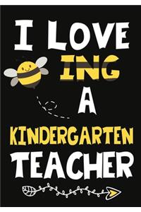 I Love Being a kindergarten Teacher: Teacher Notebook, Journal or Planner for Teacher Gift, Thank You Gift to Show Your Gratitude During Teacher Appreciation Week