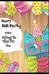 Happy Birthday. Owl Always Be There For You