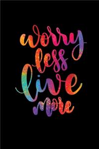 Worry less live more