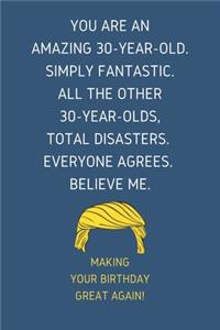 You Are An Amazing 30-Year-Old Simply Fantastic. All the Other 30-Year-Olds Total Disasters Everyone Agrees Believe Me