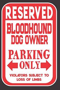 Reserved Bloodhound Dog Owner Parking Only. Violators Subject To Loss Of Limbs