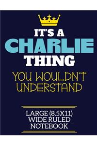 It's A Charlie Thing You Wouldn't Understand Large (8.5x11) Wide Ruled Notebook