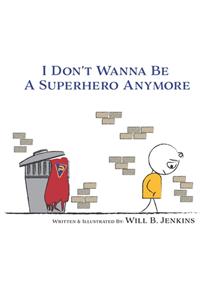 I Don't Wanna Be A Superhero Anymore