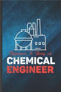 Happiness Is Being of Chemical Engineer