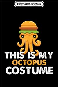 Composition Notebook: This Is My Octopus Costume Cosplay Halloween Journal/Notebook Blank Lined Ruled 6x9 100 Pages