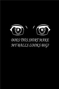 Does This Shirt Make My Balls Looks Big?