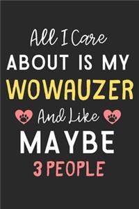 All I care about is my Wowauzer and like maybe 3 people