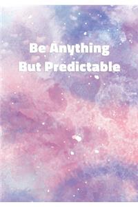 Be Anything But Predictable