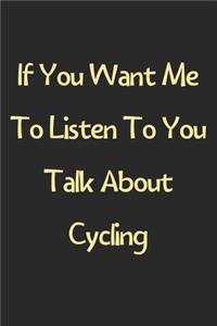 If You Want Me To Listen To You Talk About Cycling