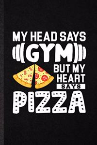 My Head Says Gym but My Heart Says Pizza