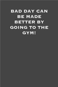 Bad day can be made better by going to the gym!