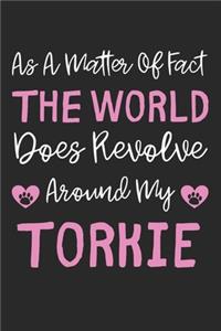 As A Matter Of Fact The World Does Revolve Around My Torkie