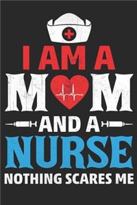 i am a mom and a nurse nothing scares me
