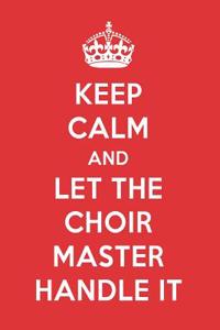 Keep Calm and Let the Choir Master Handle It