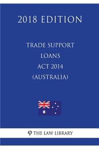 Trade Support Loans Act 2014 (Australia) (2018 Edition)