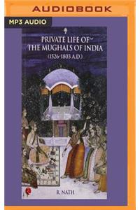 Private Life of the Mughals of India