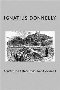 Atlantis: The Antediluvian World Volume 1